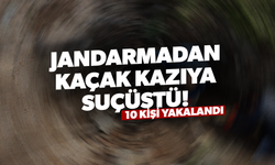 Jandarmadan kaçak kazı yapan 10 kişiye suçüstü