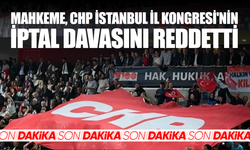 Ankara'da mahkeme, CHP İstanbul İl Kongresi'nin iptal davasını reddetti