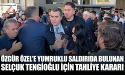 Özgür Özel'e yumruklu saldırıda bulunan Selçuk Tengioğlu için tahliye kararı