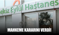 Sekiz Eylül Hastanesi hakkında mahkeme kararını verdi!