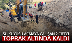 Su kuyusu açmaya çalışan 2 çiftçi toprak altında kaldı
