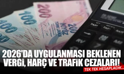 2026'da uygulanması beklenen vergi, harç ve trafik cezaları! Tek tek hesapladık...