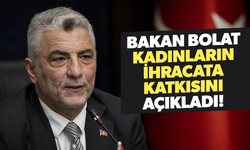Bakan Bolat açıkladı! Kadınların ihracata katkısı 60,1 milyar dolar
