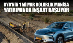 BYD’nin 1 Milyar Dolarlık Manisa Yatırımında İnşaat Başlıyor
