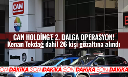 Can Holding'e 2. dalga operasyon! Kenan Tekdağ dahil 26 kişi gözaltına alındı