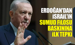 Cumhurbaşkanı Erdoğan'dan İsrail'in Sumud Filosu baskınına ilk tepki