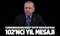 Cumhurbaşkanı Recep Tayyip Erdoğan'ın 102'nci yıl mesajı