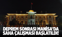 Deprem sonrası Manisa'da saha çalışması başlatıldı!