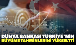 Dünya Bankası, Türkiye'nin büyüme tahminlerini yükseltti