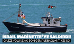 İsrail Marinette’ye saldırdı: Gazze yolundaki son gemiyle bağlantı kesildi