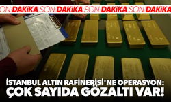 İstanbul Altın Rafinerisi'ne operasyon: Çok sayıda gözaltı var!