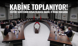 Kabine toplanıyor! Eğitim süresinin kısaltılması dahil 4 konu var masada