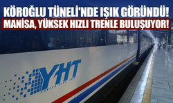 Köroğlu Tüneli'nde Işık Göründü: Manisa, Yüksek Hızlı Trenle Buluşuyor!