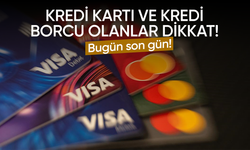 Kredi kartı ve kredi borcu olanlar dikkat! Bugün son gün