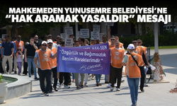 Mahkemeden Yunusemre Belediyesi’ne “Hak Aramak Yasaldır” Mesajı