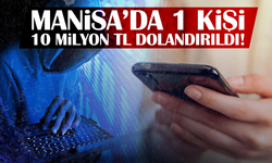 Manisa’da 1 kişi 10 milyon TL dolandırıldı!