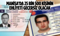 Manisa’da 25 bin 500 kişinin ehliyeti geçersiz olacak