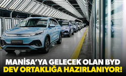 Manisa’ya gelecek olan BYD dev ortaklığa hazırlanıyor!