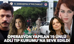 Operasyon yapılan 19 ünlü Adli Tıp Kurumu'na sevk edildi