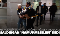 Kız kardeşine kaynar su döken ağabey yakalandı: Saldırgan ‘namus meselesi’ dedi