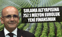 Türkiye'nin sulama altyapısına 757,1 milyon euroluk finansman