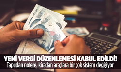 Yeni vergi düzenlemesi kabul edildi!