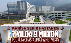 Manisa Şehir Hastanesi 7 yılda 9 milyon poliklinik hastasına hizmet verdi