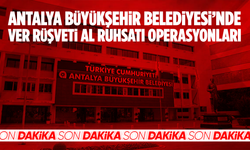 Antalya Büyükşehir Belediyesi'ne rüşvet soruşturmasında yeni gözaltılar