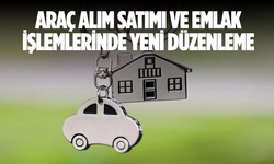 Araç alım satımı ve emlak işlemlerine yeni düzenleme geliyor
