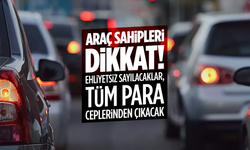 Araç sahipleri dikkat! Ehliyetsiz sayılacaklar, tüm para ceplerinden çıkacak