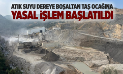 Atık suyu dereye boşaltan taş ocağına yasal işlem başlatıldı