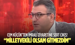 Cem Küçük’ten İmralı ziyaretine sert çıkış! “Milletvekili olsam gitmezdim”