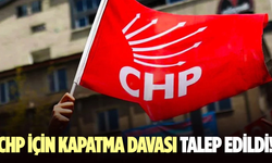 Savcılık CHP hakkında kapatma davası talebinde bulundu