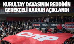 CHP'nin kurultay davasının reddinin gerekçeli kararı açıklandı
