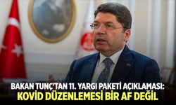Yılmaz Tunç'tan 11. Yargı Paketi'ne dair: Kovid düzenlemesi bir af değil