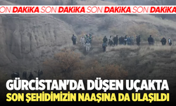 Gürcistan'da düşen uçakta son şehidimizin naaşına da ulaşıldı