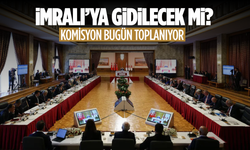 Komisyon İmralı gündemiyle toplanıyor