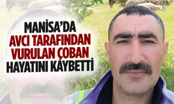 Manisa’da avcı tarafından vurulan çoban hayatını kaybetti