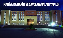 Manisa'da hakim ve savcı atamaları yapıldı... Görev yeri değişiklikleri belli oldu