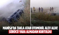 Manisa’da takla atan otomobil alev aldı: Sürücü yara almadan kurtuldu