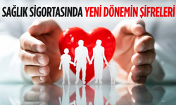 Sağlık sigortasında yeni dönemin şifreleri