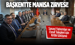 Başkentte Manisa Zirvesi: Sanayi Yatırımları ve Esnaf Talepleri İçin Kritik Görüşme