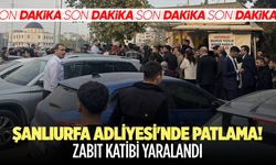 Şanlıurfa Adliyesi'nde patlama! Zabıt katibi yaralandı