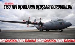 MSB: C130 uçakların uçuşları durduruldu