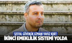 Sosyal Güvenlik Uzmanı Yavuz Kurt: Tamamlayıcı Emeklilik Sistemi ile ikinci maaş dönemi başlıyor