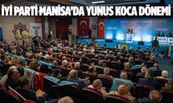 İYİ Parti Manisa’da Yunus Koca Dönemi