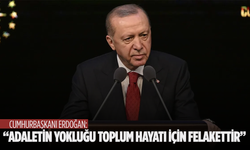 Cumhurbaşkanı Erdoğan: Adaletin yokluğu toplum hayatı için felakettir