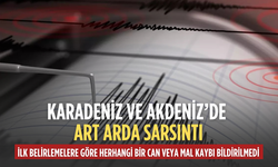 Karadeniz ve Akdeniz’de peş peşe depremler