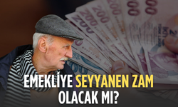 Emekliye seyyanen zam olacak mı?