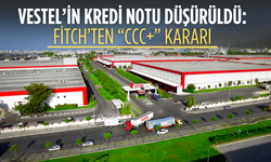 Vestel’in kredi notu düşürüldü: Fitch’ten “CCC+” kararı